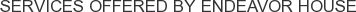 Services offered by Endeavor House