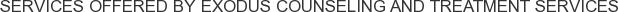 Services offered by Exodus Counseling and Treatment Services