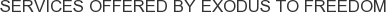 Services offered by Exodus To Freedom