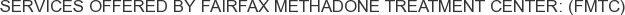 Services offered by Fairfax Methadone Treatment Center: (FMTC)