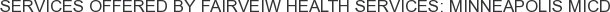 Services offered by Fairveiw Health Services: Minneapolis MICD