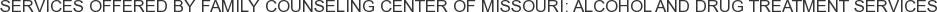 Services offered by Family Counseling Center of Missouri: Alcohol and Drug Treatment Services