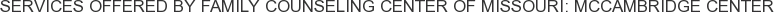 Services offered by Family Counseling Center of Missouri: McCambridge Center