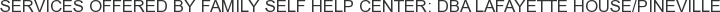 Services offered by Family Self Help Center: DBA Lafayette House/Pineville