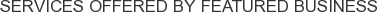 Services offered by Featured Business