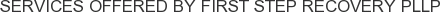 Services offered by First Step Recovery PLLP
