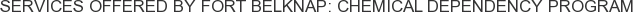Services offered by Fort Belknap: Chemical Dependency Program