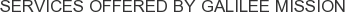 Services offered by Galilee Mission