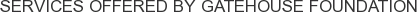 Services offered by Gatehouse Foundation