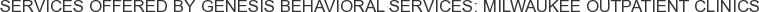 Services offered by Genesis Behavioral Services: Milwaukee Outpatient Clinics