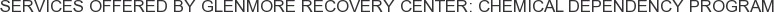 Services offered by Glenmore Recovery Center: Chemical Dependency Program