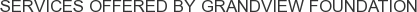 Services offered by Grandview Foundation
