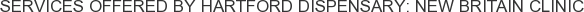 Services offered by Hartford Dispensary: New Britain Clinic