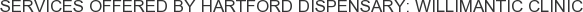 Services offered by Hartford Dispensary: Willimantic Clinic