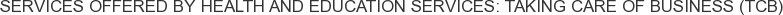 Services offered by Health and Education Services: Taking Care of Business (TCB)