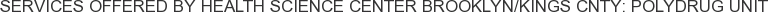 Services offered by Health Science Center Brooklyn/Kings Cnty: Polydrug Unit
