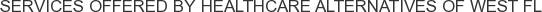 Services offered by Healthcare Alternatives of West FL