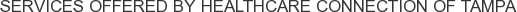 Services offered by Healthcare Connection of Tampa