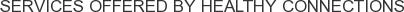 Services offered by Healthy Connections