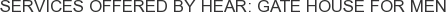 Services offered by Hear: Gate House for Men