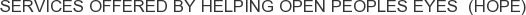Services offered by Helping Open Peoples Eyes (HOPE)