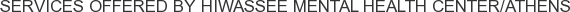 Services offered by Hiwassee Mental Health Center/Athens
