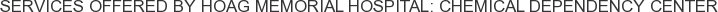 Services offered by Hoag Memorial Hospital: Chemical Dependency Center