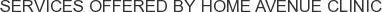 Services offered by Home Avenue Clinic
