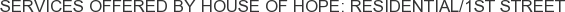 Services offered by House of Hope: Residential/1st Street