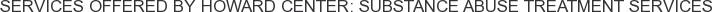 Services offered by Howard Center: Substance Abuse Treatment Services