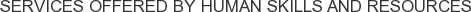 Services offered by Human Skills and Resources