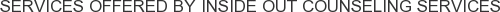 Services offered by Inside Out Counseling Services