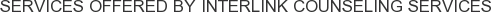 Services offered by Interlink Counseling Services