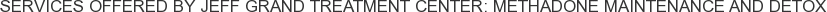 Services offered by Jeff Grand Treatment Center: Methadone Maintenance and Detox