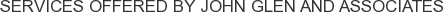 Services offered by John Glen and Associates