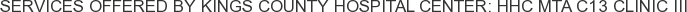 Services offered by Kings County Hospital Center: HHC MTA C13 Clinic III