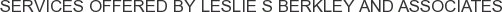 Services offered by Leslie S Berkley and Associates