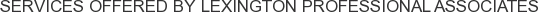 Services offered by Lexington Professional Associates