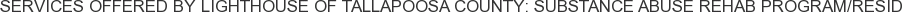 Services offered by Lighthouse of Tallapoosa County: Substance Abuse Rehab Program/Resid