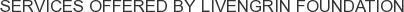 Services offered by Livengrin Foundation