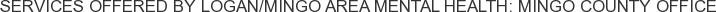 Services offered by Logan/Mingo Area Mental Health: Mingo County Office