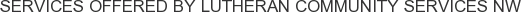 Services offered by Lutheran Community Services NW