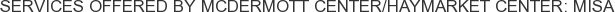 Services offered by McDermott Center/Haymarket Center: MISA