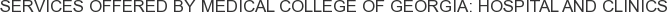 Services offered by Medical College of Georgia: Hospital and Clinics