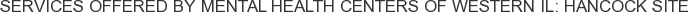 Services offered by Mental Health Centers of Western IL: Hancock Site
