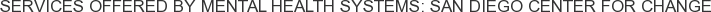 Services offered by Mental Health Systems: San Diego Center for Change
