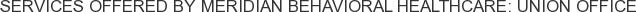 Services offered by Meridian Behavioral Healthcare: Union Office