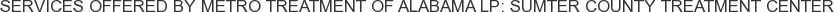 Services offered by Metro Treatment of Alabama LP: Sumter County Treatment Center