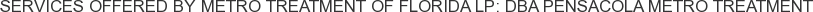 Services offered by Metro Treatment of Florida LP: DBA Pensacola Metro Treatment