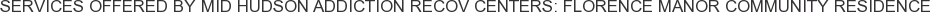 Services offered by Mid Hudson Addiction Recov Centers: Florence Manor Community Residence